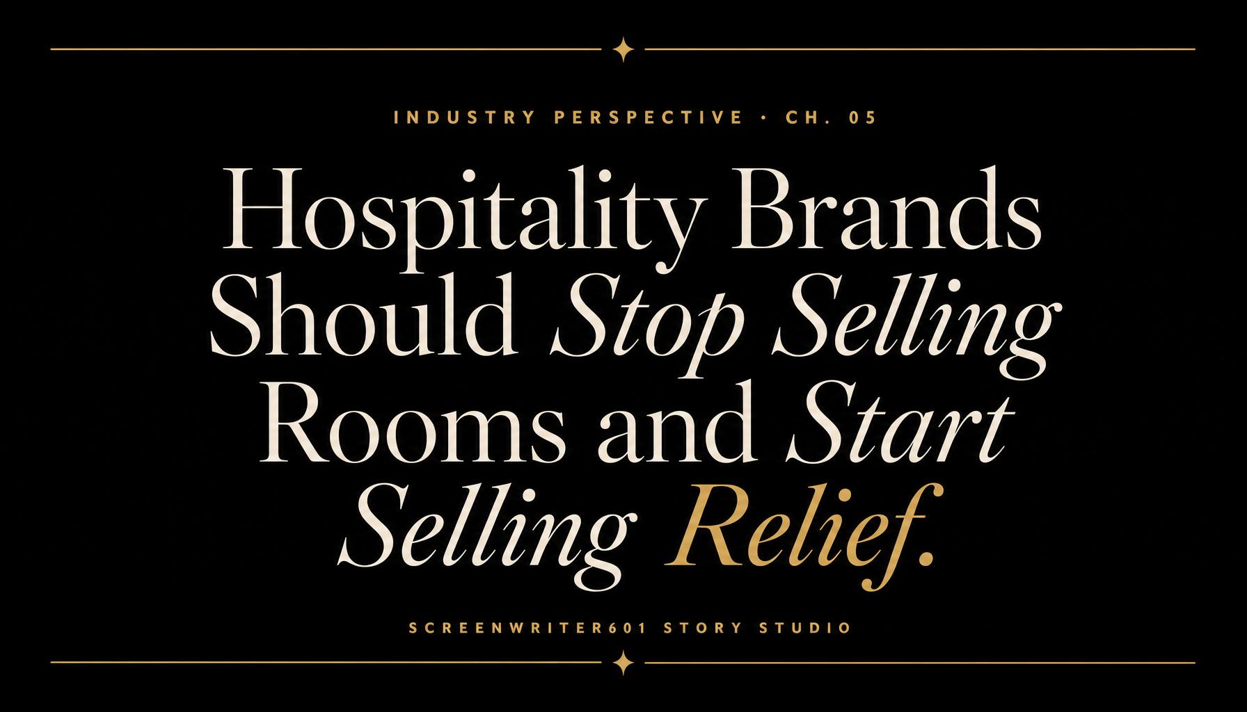 Hospitality Brands Should Stop Selling Rooms and Start Selling Relief.